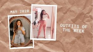 WEEKLY OUTFITS - MAY 2020